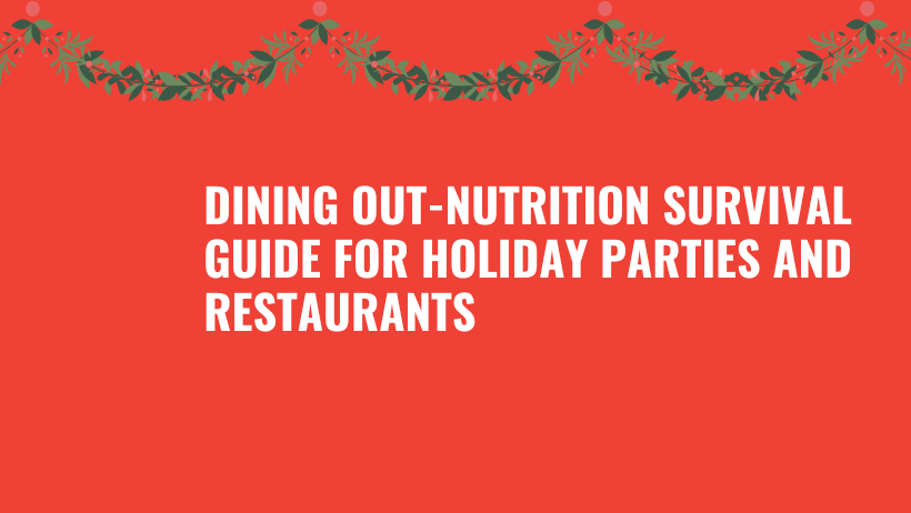 Dining Out - Nutrition Survival Guide for Holiday Parties and Resaurants.