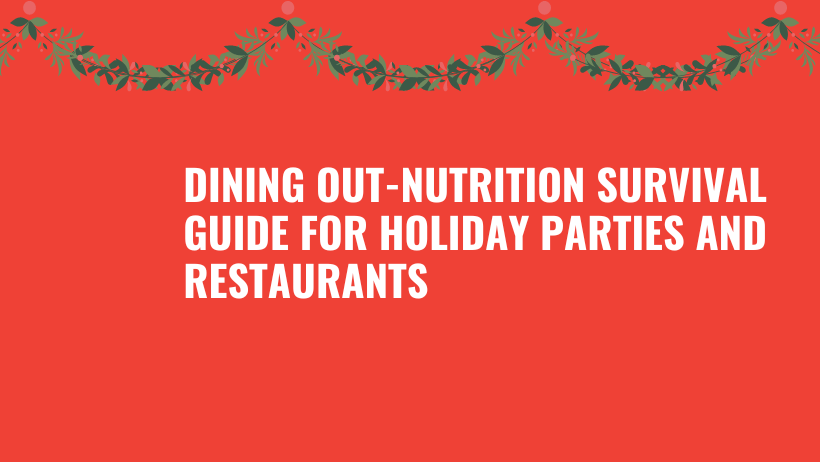 Dining Out - Nutrition Survival Guide for Holiday Parties and Resaurants. 