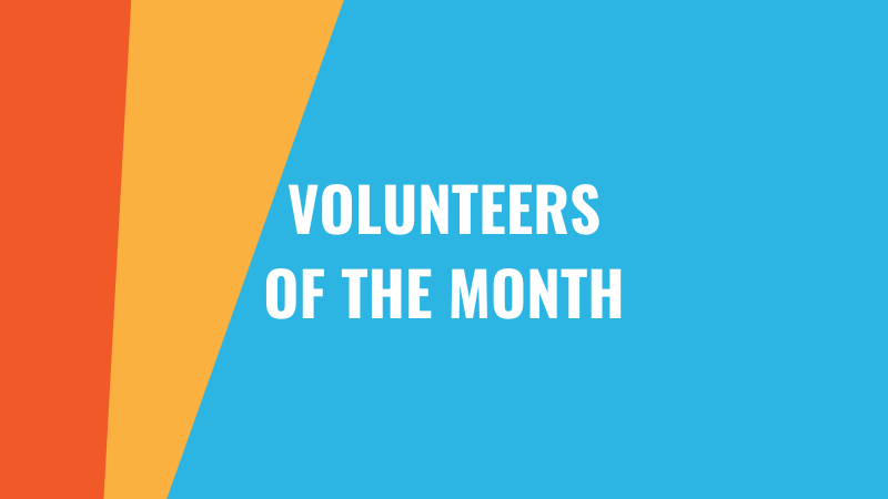 VOLUNTEERS OF THE MONTH