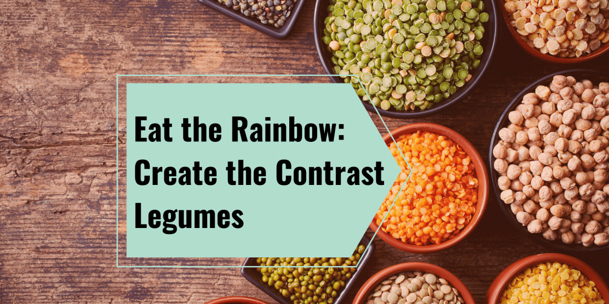 Eat the Rainbow - Create the Contrast - Legumes