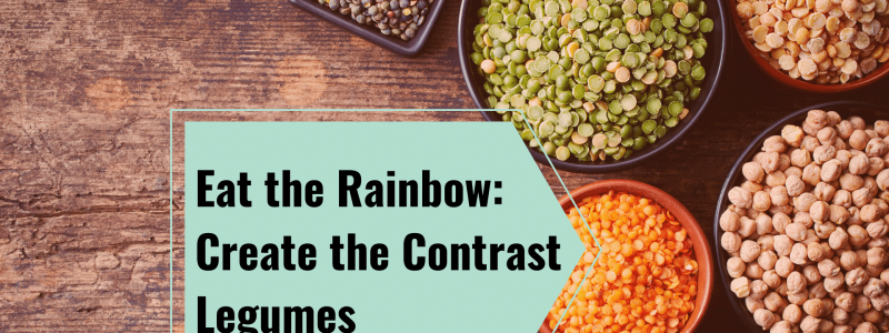 Eat the Rainbow - Create the Contrast - Legumes