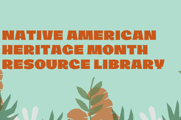 A graphic with a teal background and multicolored plants, with orange text that reads "Native American Heritage Month Resource Library"